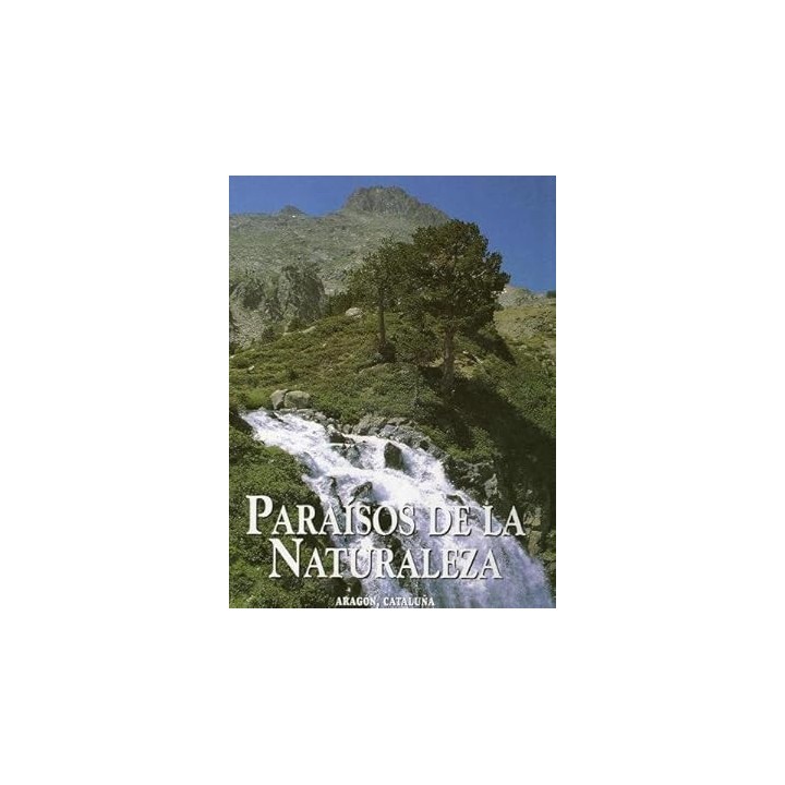 PARAISOS DE LA NATURALEZA: ARAGON, CATALUÑA.